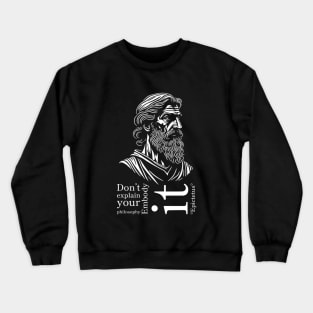 Epictetus-Don't explain your philosophy. Embody it! Crewneck Sweatshirt